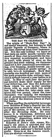 This article and illustration appeared in the April 25, 1887 edition of the Leadville Evening Chronicle and discusses the origins of “Buck Beer Day” and Anheuser-Busch’s Buck Beer, which was proudly served at Shultze & Dale’s club rooms.  